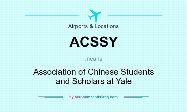 What does ACSSY mean? It stands for Association of Chinese Students and Scholars at Yale