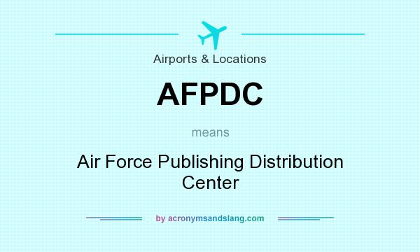 What does AFPDC mean? It stands for Air Force Publishing Distribution Center