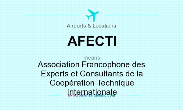 What does AFECTI mean? It stands for Association Francophone des Experts et Consultants de la Coopération Technique Internationale