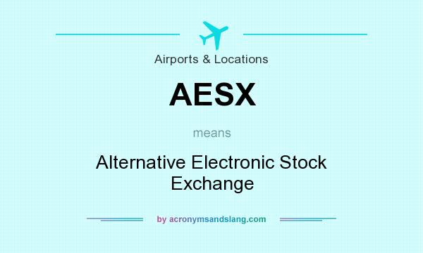 What does AESX mean? It stands for Alternative Electronic Stock Exchange