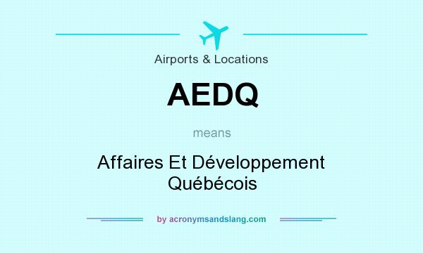 What does AEDQ mean? It stands for Affaires Et Développement Québécois