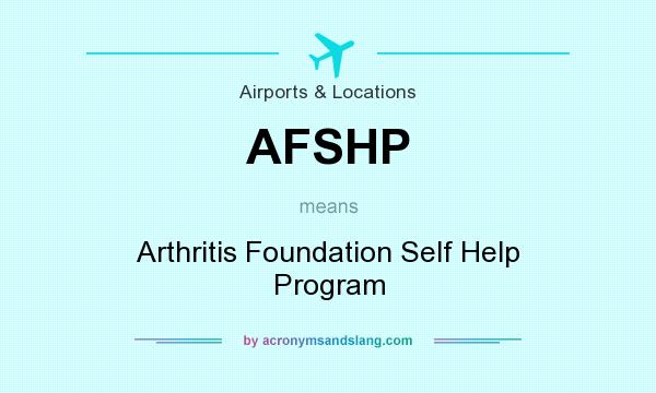 What does AFSHP mean? It stands for Arthritis Foundation Self Help Program