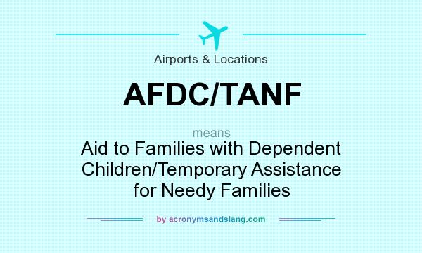 What does AFDC/TANF mean? It stands for Aid to Families with Dependent Children/Temporary Assistance for Needy Families