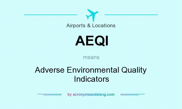 What does AEQI mean? It stands for Adverse Environmental Quality Indicators