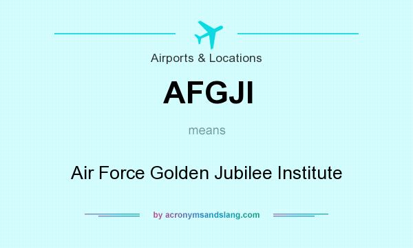 What does AFGJI mean? It stands for Air Force Golden Jubilee Institute