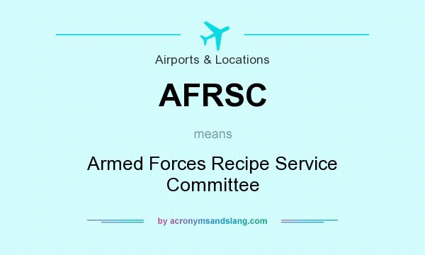 What does AFRSC mean? It stands for Armed Forces Recipe Service Committee