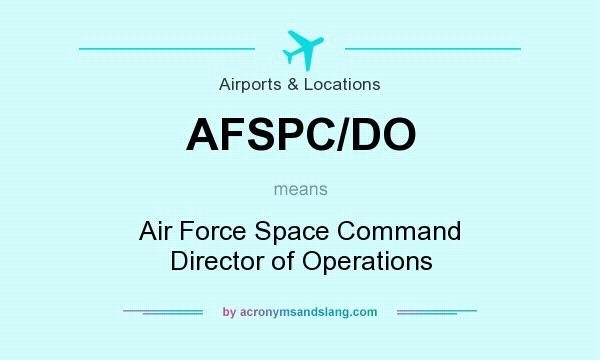 What does AFSPC/DO mean? It stands for Air Force Space Command Director of Operations