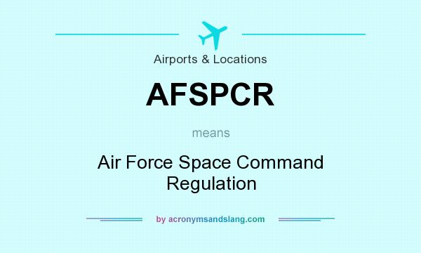 What does AFSPCR mean? It stands for Air Force Space Command Regulation