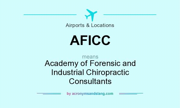 What does AFICC mean? It stands for Academy of Forensic and Industrial Chiropractic Consultants