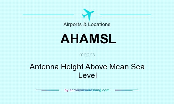 What does AHAMSL mean? It stands for Antenna Height Above Mean Sea Level
