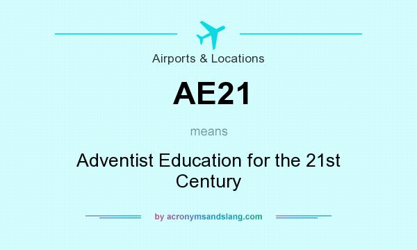 What does AE21 mean? It stands for Adventist Education for the 21st Century