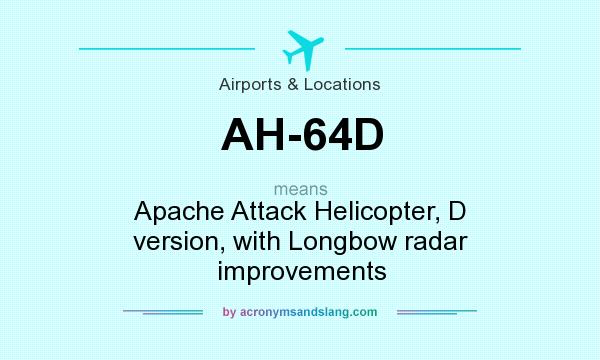 What does AH-64D mean? It stands for Apache Attack Helicopter, D version, with Longbow radar improvements