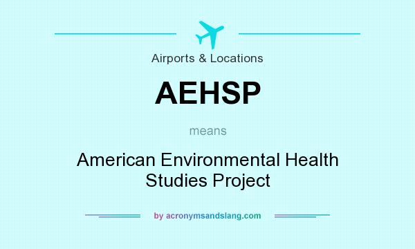 What does AEHSP mean? It stands for American Environmental Health Studies Project