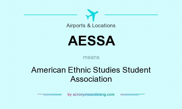 What does AESSA mean? It stands for American Ethnic Studies Student Association