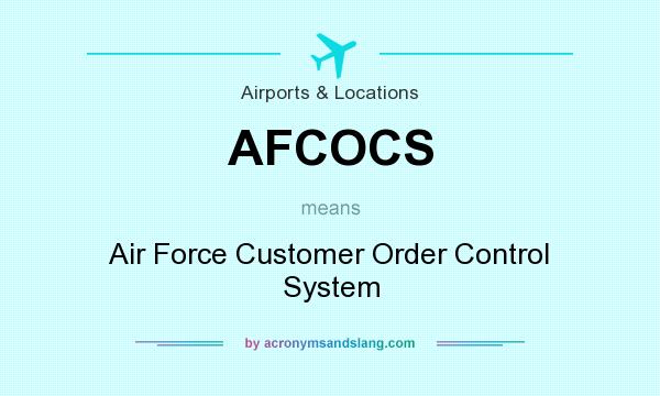 What does AFCOCS mean? It stands for Air Force Customer Order Control System