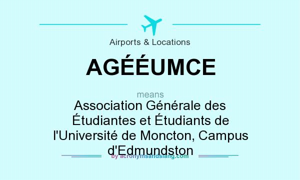 What does AGÉÉUMCE mean? It stands for Association Générale des Étudiantes et Étudiants de l`Université de Moncton, Campus d`Edmundston