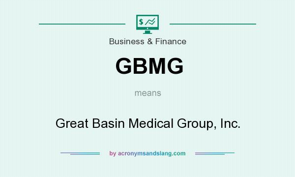 What does GBMG mean? It stands for Great Basin Medical Group, Inc.