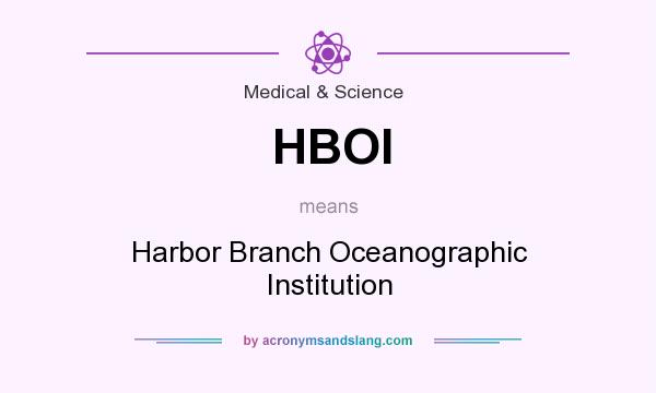 What does HBOI mean? It stands for Harbor Branch Oceanographic Institution
