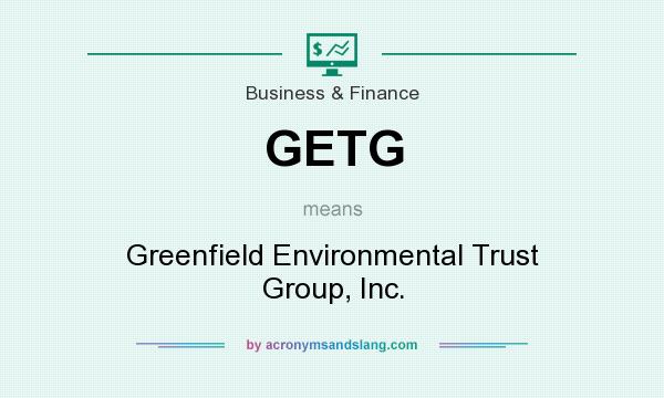 What does GETG mean? It stands for Greenfield Environmental Trust Group, Inc.