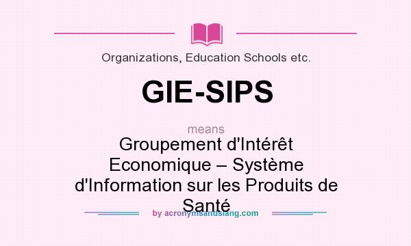 What does GIE-SIPS mean? It stands for Groupement d`Intérêt Economique – Système d`Information sur les Produits de Santé