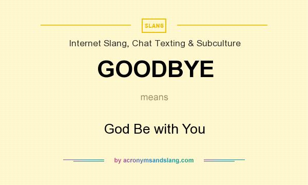 What does GOODBYE mean? It stands for God Be with You