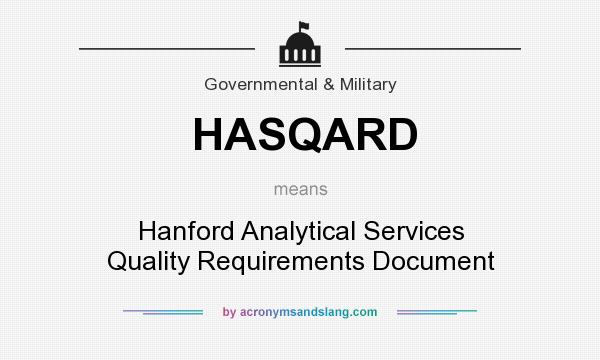 What does HASQARD mean? It stands for Hanford Analytical Services Quality Requirements Document