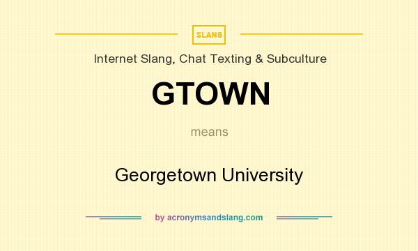 What does GTOWN mean? It stands for Georgetown University