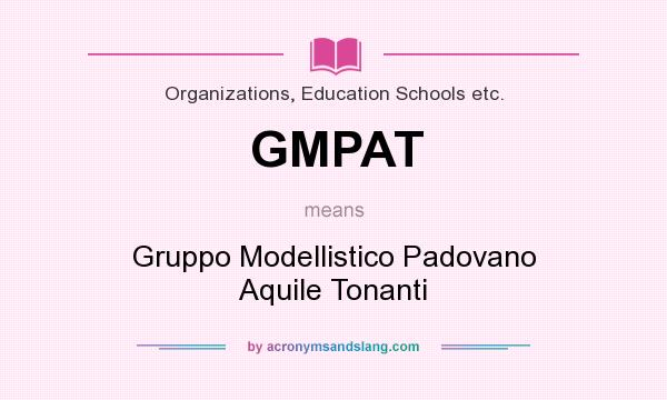 What does GMPAT mean? It stands for Gruppo Modellistico Padovano Aquile Tonanti