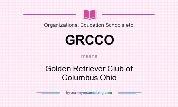 What does GRCCO mean? It stands for Golden Retriever Club of Columbus Ohio