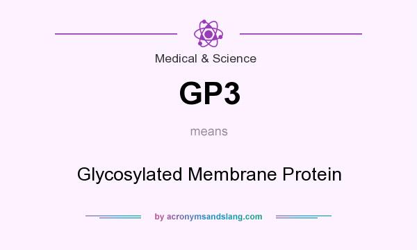 What does GP3 mean? It stands for Glycosylated Membrane Protein