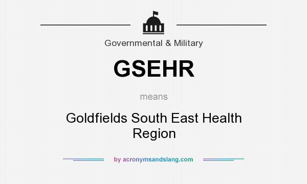 What does GSEHR mean? It stands for Goldfields South East Health Region