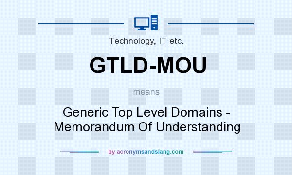 What does GTLD-MOU mean? It stands for Generic Top Level Domains - Memorandum Of Understanding