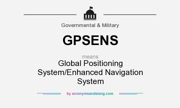 What does GPSENS mean? It stands for Global Positioning System/Enhanced Navigation System