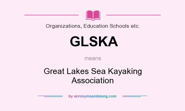 What does GLSKA mean? It stands for Great Lakes Sea Kayaking Association