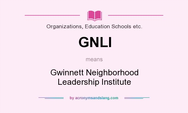 What does GNLI mean? It stands for Gwinnett Neighborhood Leadership Institute