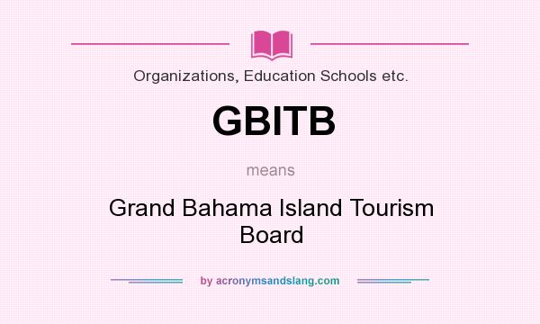 What does GBITB mean? It stands for Grand Bahama Island Tourism Board