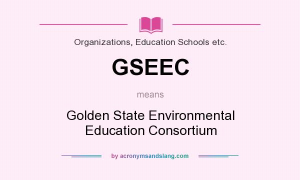What does GSEEC mean? It stands for Golden State Environmental Education Consortium