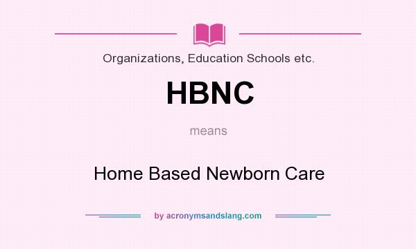 What does HBNC mean? It stands for Home Based Newborn Care