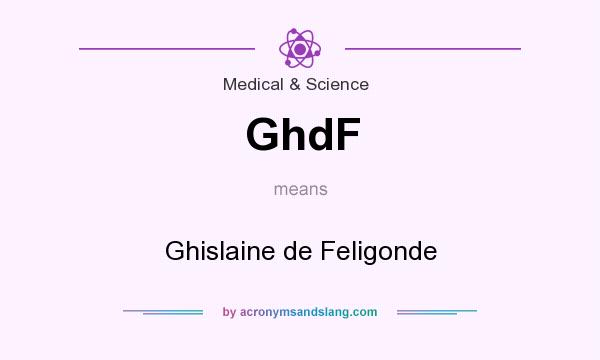 What does GhdF mean? It stands for Ghislaine de Feligonde