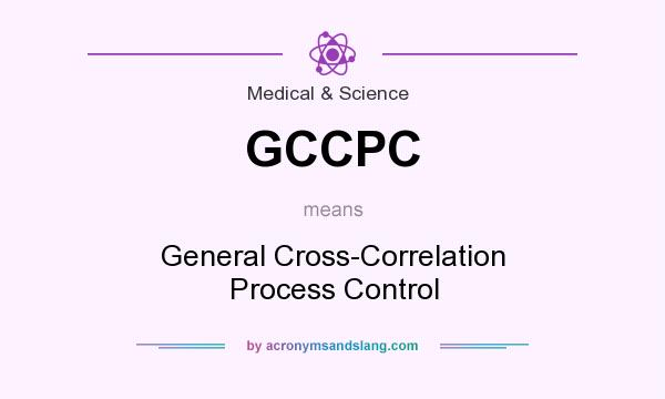 What does GCCPC mean? It stands for General Cross-Correlation Process Control