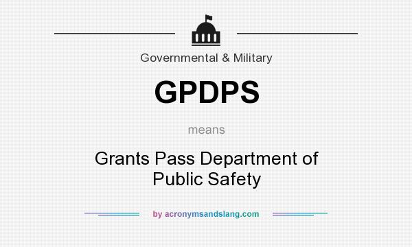 What does GPDPS mean? It stands for Grants Pass Department of Public Safety
