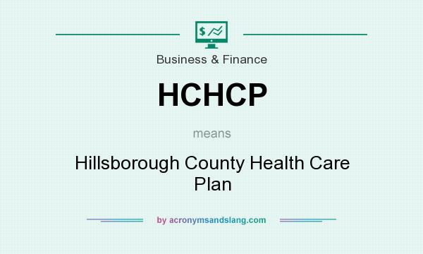 What does HCHCP mean? It stands for Hillsborough County Health Care Plan
