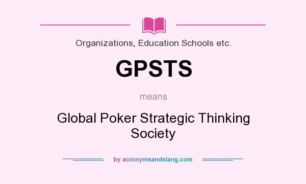 What does GPSTS mean? It stands for Global Poker Strategic Thinking Society