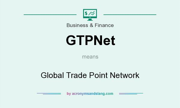 What does GTPNet mean? It stands for Global Trade Point Network
