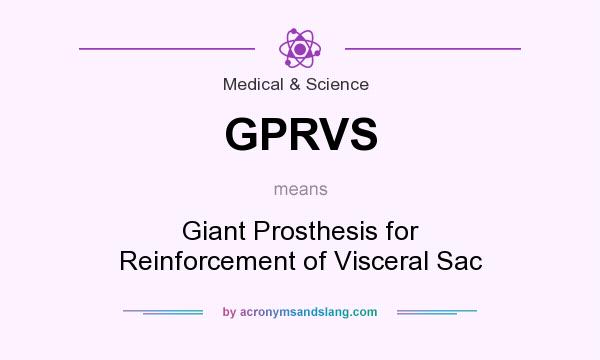 What does GPRVS mean? It stands for Giant Prosthesis for Reinforcement of Visceral Sac
