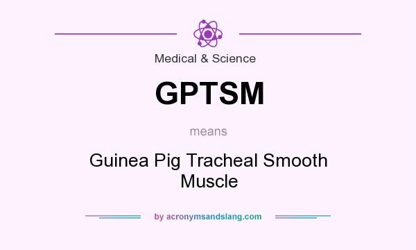 What does GPTSM mean? It stands for Guinea Pig Tracheal Smooth Muscle