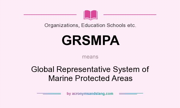 What does GRSMPA mean? It stands for Global Representative System of Marine Protected Areas