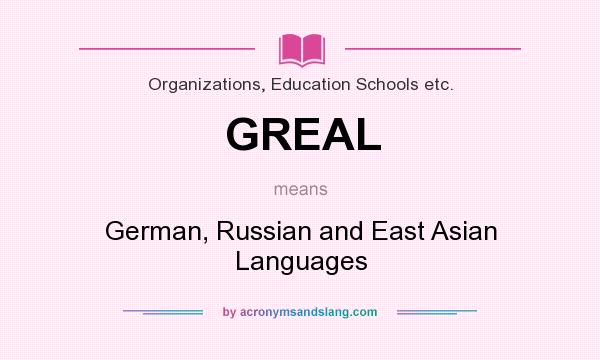 What does GREAL mean? It stands for German, Russian and East Asian Languages