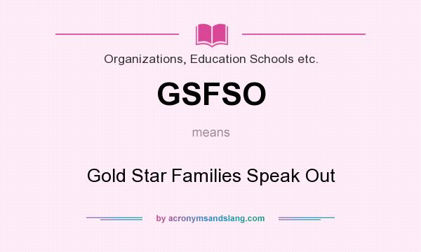 What does GSFSO mean? It stands for Gold Star Families Speak Out