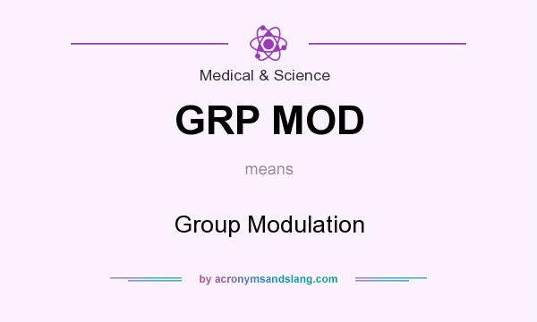 What does GRP MOD mean? It stands for Group Modulation